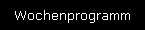 Wochenprogramm